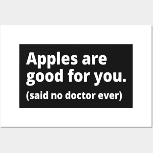 Apples are good for you. (said no doctor ever) Posters and Art